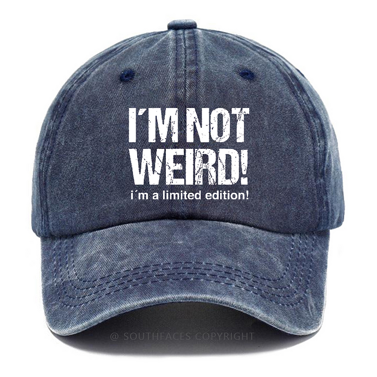 I'm Not Weird! I'm A Limited Edition! Hat