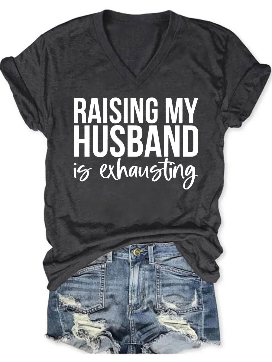 Raising My Husband Is Exhausting V-neck T-shirt