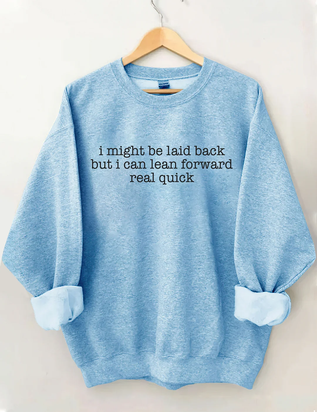 I Might Be Laid Back But I Can Lean Forward Real Quick Sweatshirt