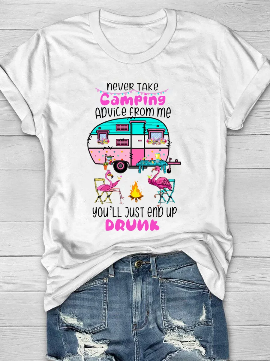 Never Take Camping Advice For Me You'll Just End Up Drunk Short Sleeve T-Shirt