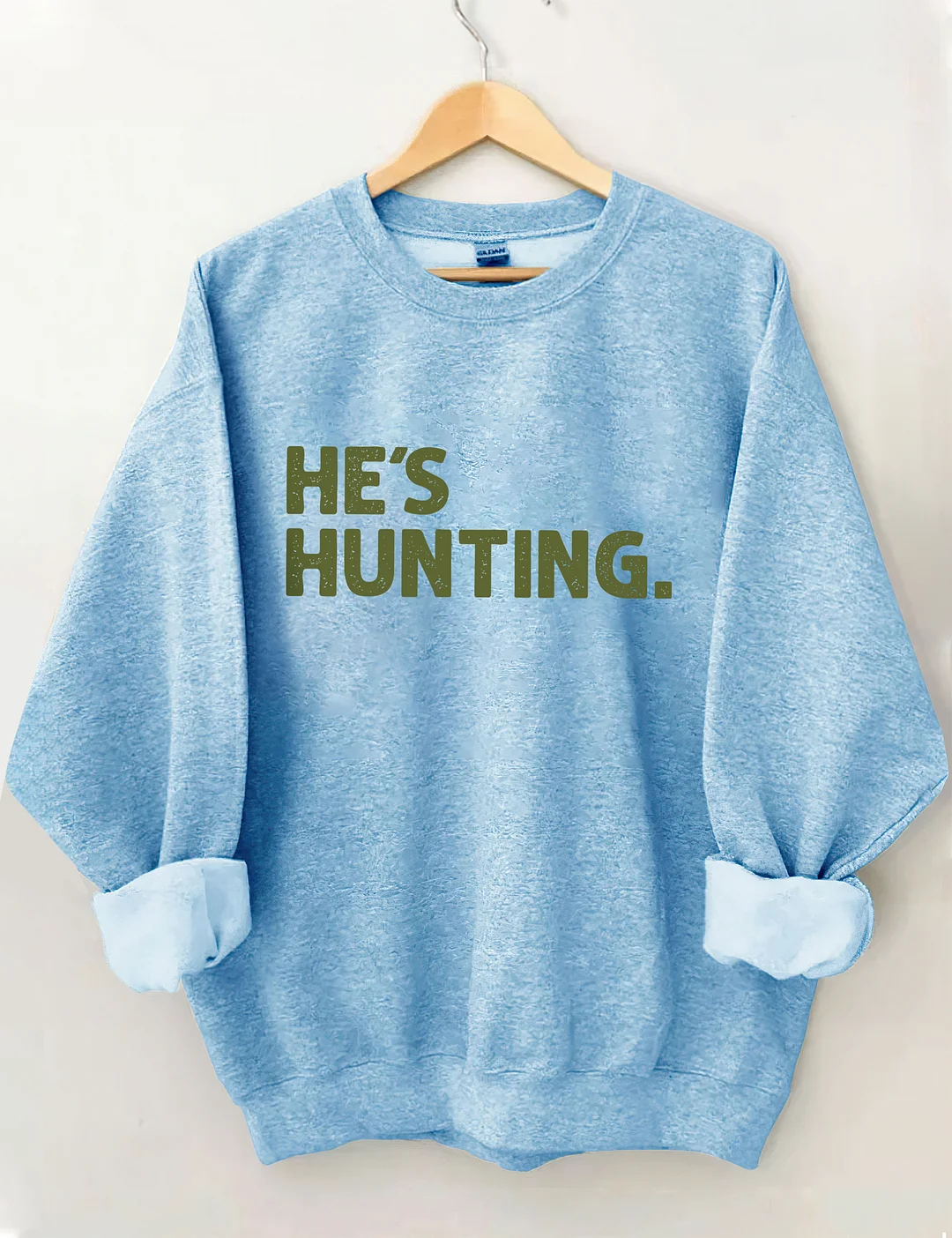 He's Hunting Sweatshirt