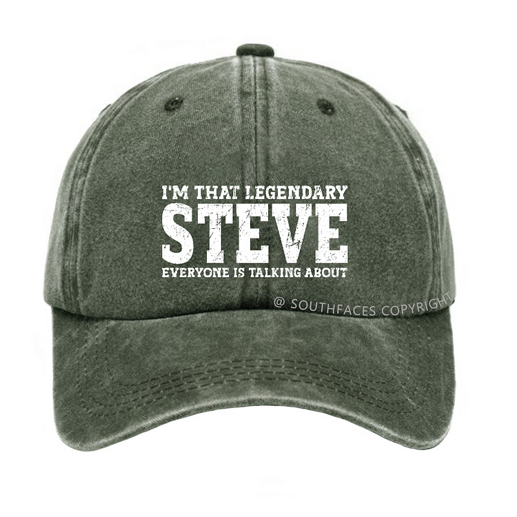 I'm That Legendary Steve Everyone Is Talking About Funny Custom Hat