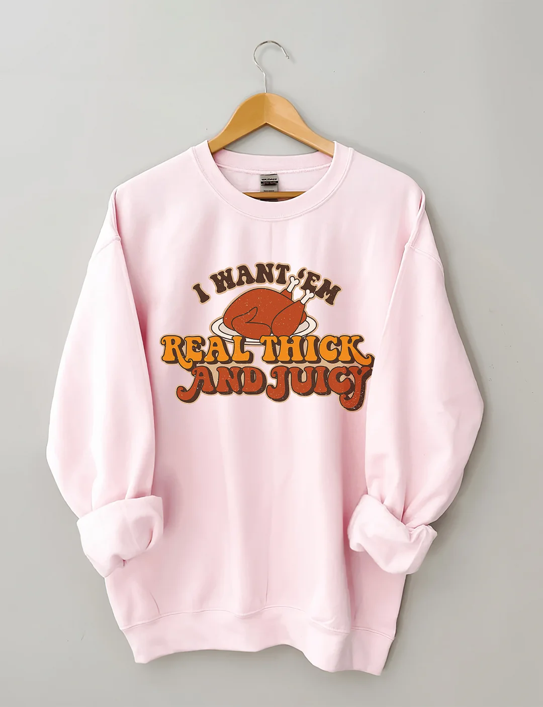 I Want 'Em Real Thick And Juicy Sweatshirt
