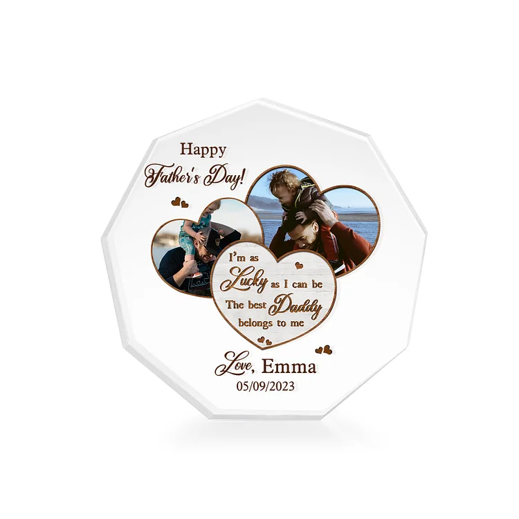 Personalized Acrylic Nine-Sided Shape Plaque Custom Photo & Name & Date Ornaments - I'm As Lucky As I Can Be, The Best Daddy Belongs To Me