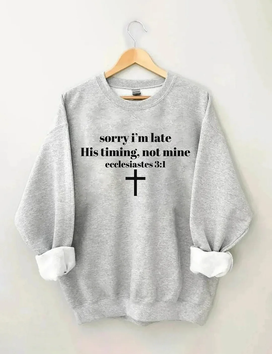 Sorry I'm Late His Timing Not Mine Sweatshirt