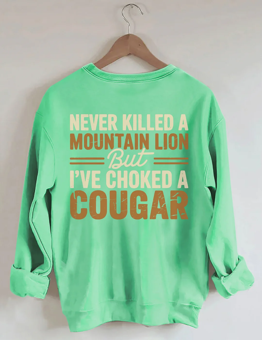 Never Killed A Mountain Lion But I've Choked A Cougar Sweatshirt