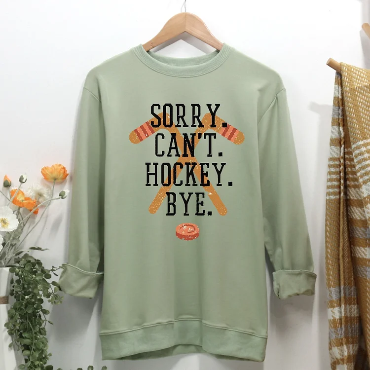 Sorry can't hockey bye Women Casual Sweatshirt