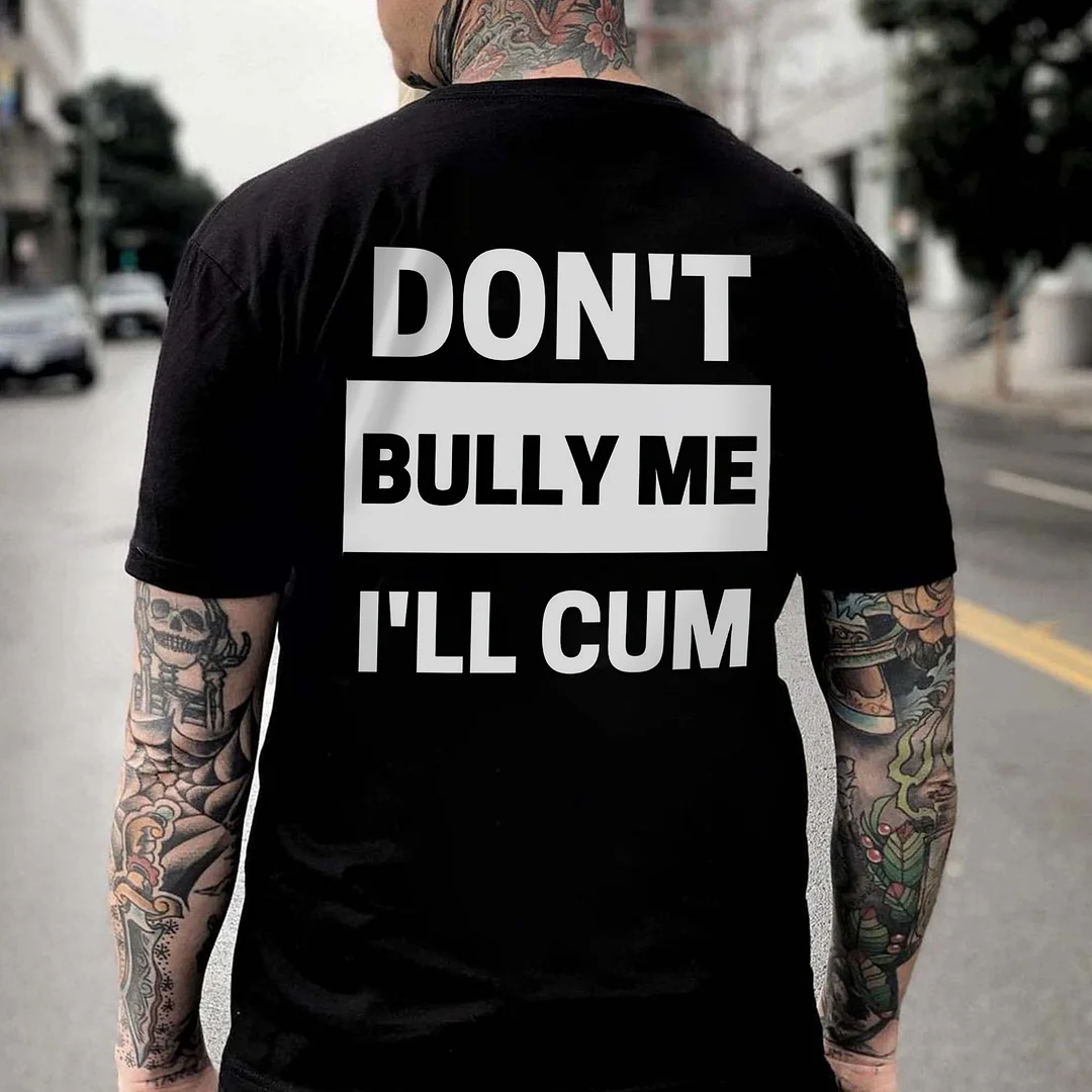 Don't Bully Me I'll Cum Printed Men's T-shirt -  