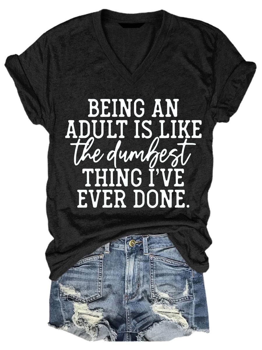 Being An Adult Is Like The Dumbest Thing I've Ever Done Casual V-neck T-shirt