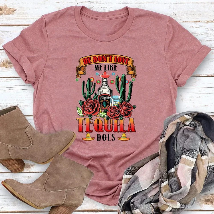 He Don't Love Me Like Tequila Does T-shirt Tee-04266