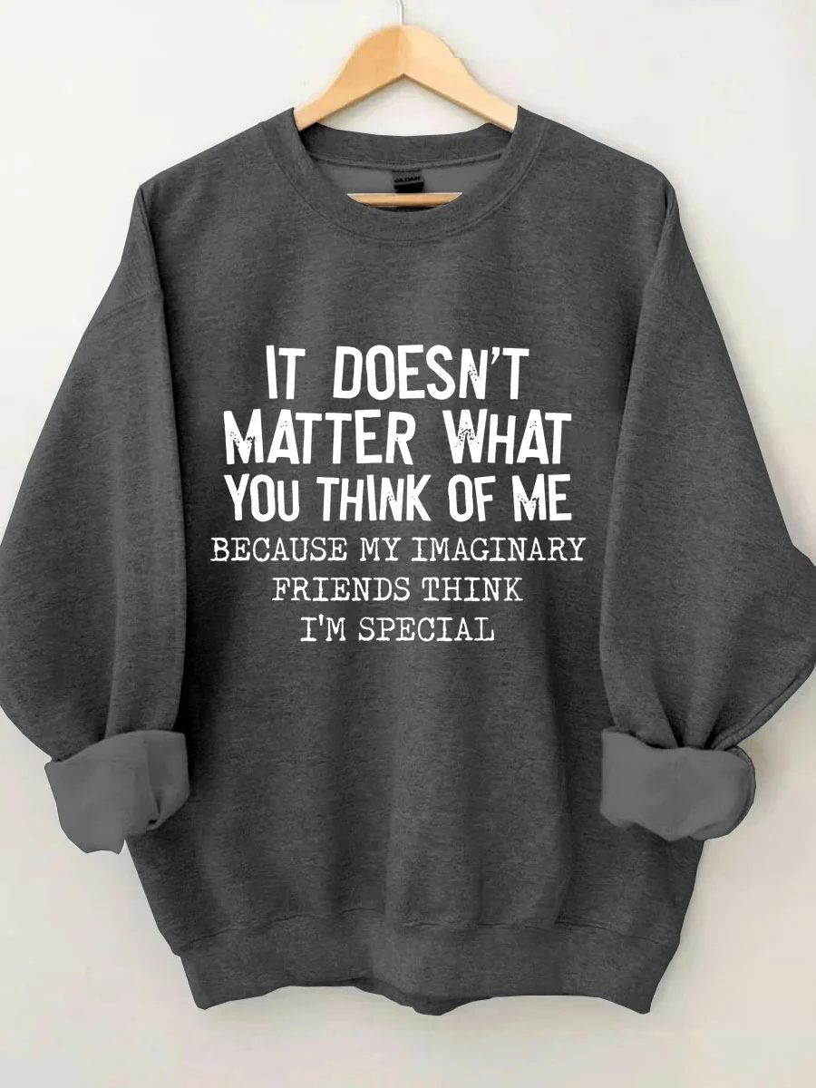 It Doesn't Matter What You Think Of Me Sweatshirt