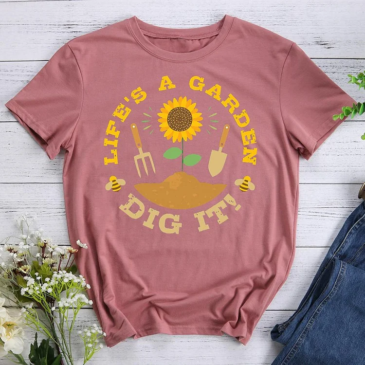 life is a garden dig it Round Neck T-shirt