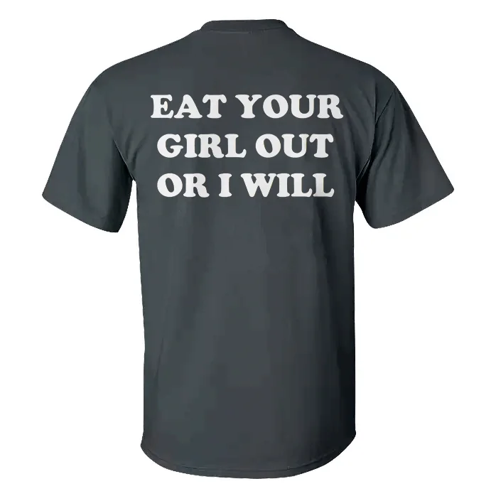 Eat Your Girl Out Or I Will T-shirt