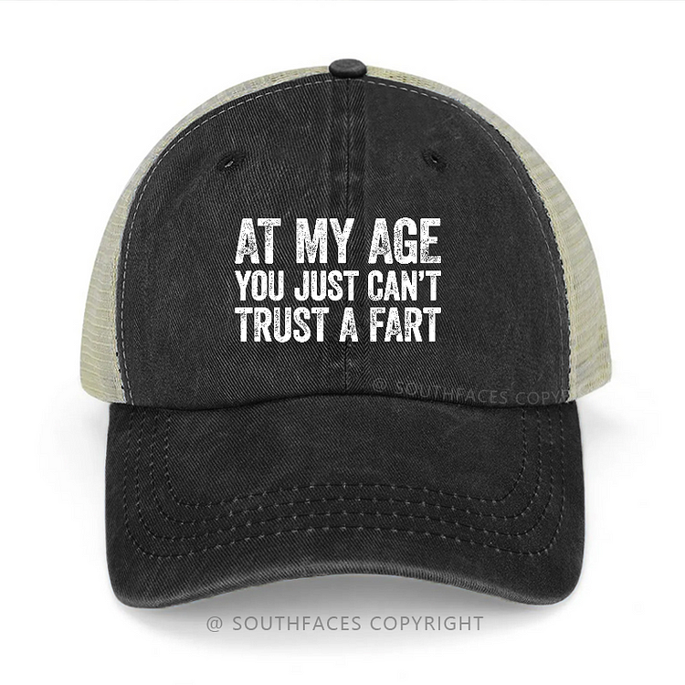 At My Age You Just Can't Trust A Fart Trucker Cap