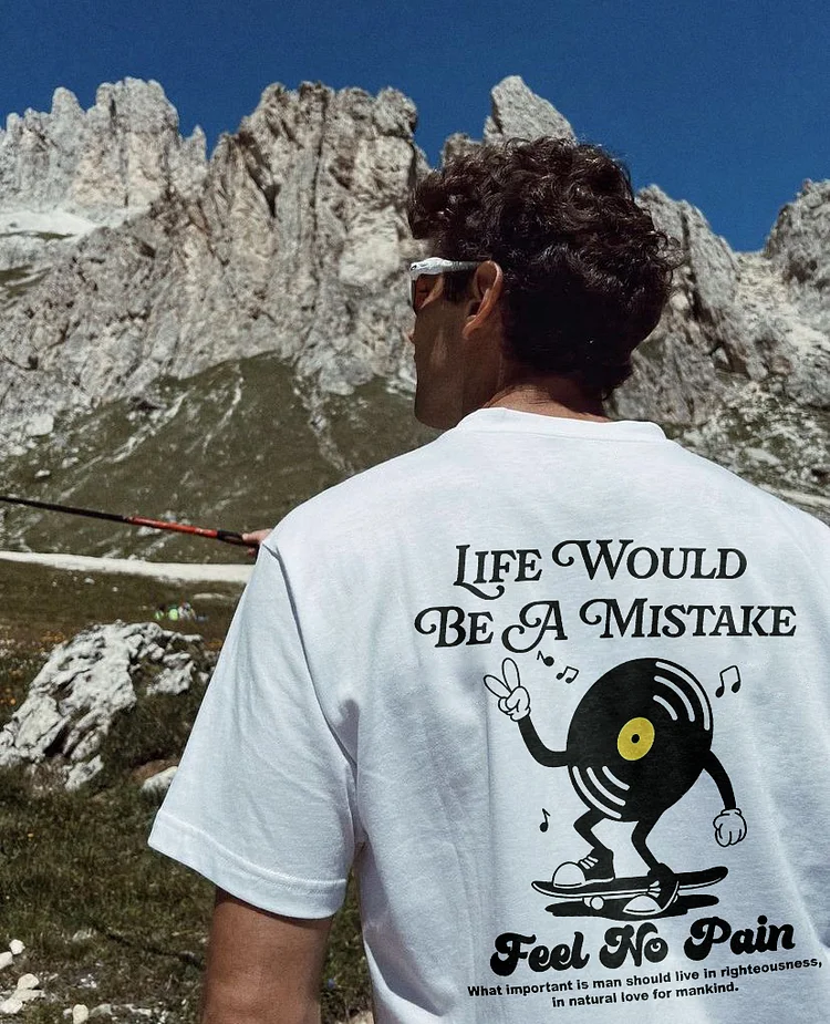 Life Would Be A Mistake Feel No Pain T-shirt