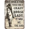 Once Upon A Time There Was A Crazy Horse Lady It Was Me - Vintage Metal Signs - 20*30cm/30*40cm - Western&Warning