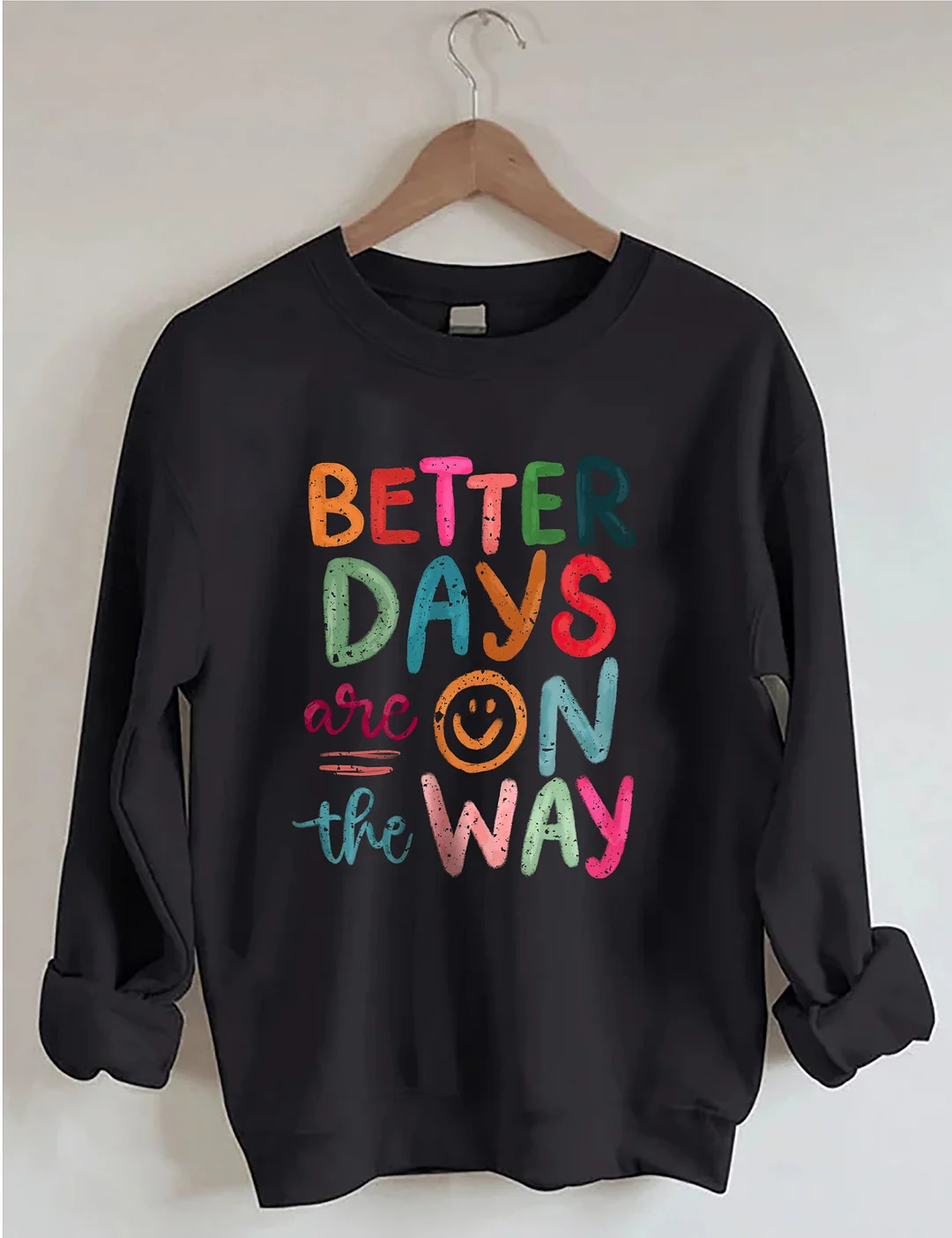 Better Days Are On The Way Sweatshirt