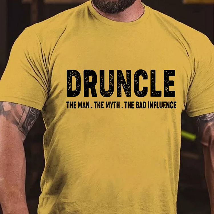 Druncle The Man The Myth The Bad Influence T-shirt