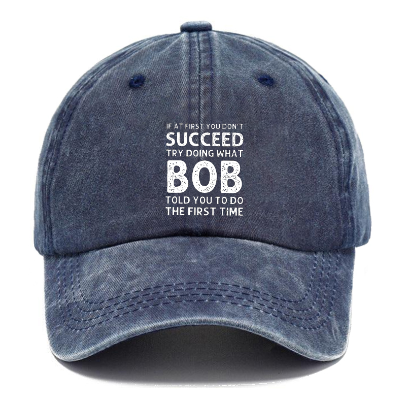 If At First You Don'T Succeed Try Doing What Bob Told You To Do The First Time Hat ctolen