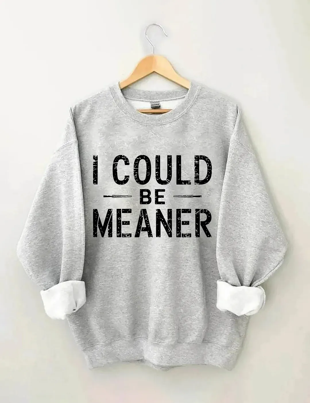 I Could Be Meaner Sweatshirt
