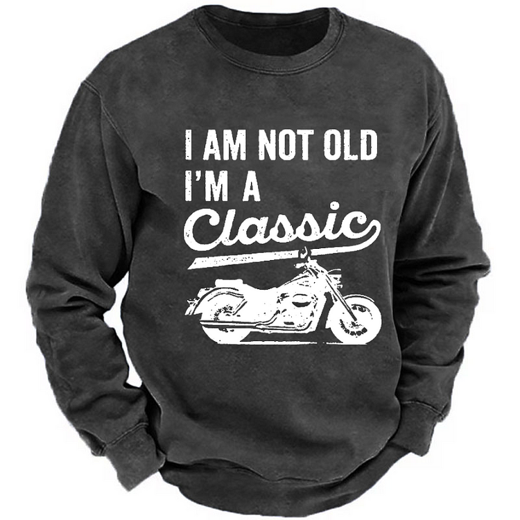 I'm Not Old I'm A Classic Motorcycle Sweatshirt