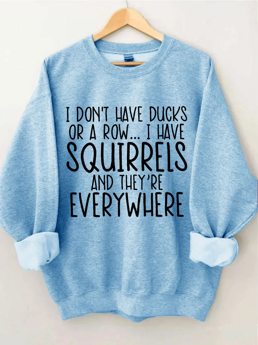 I Don't Have Ducks Sweatshirt