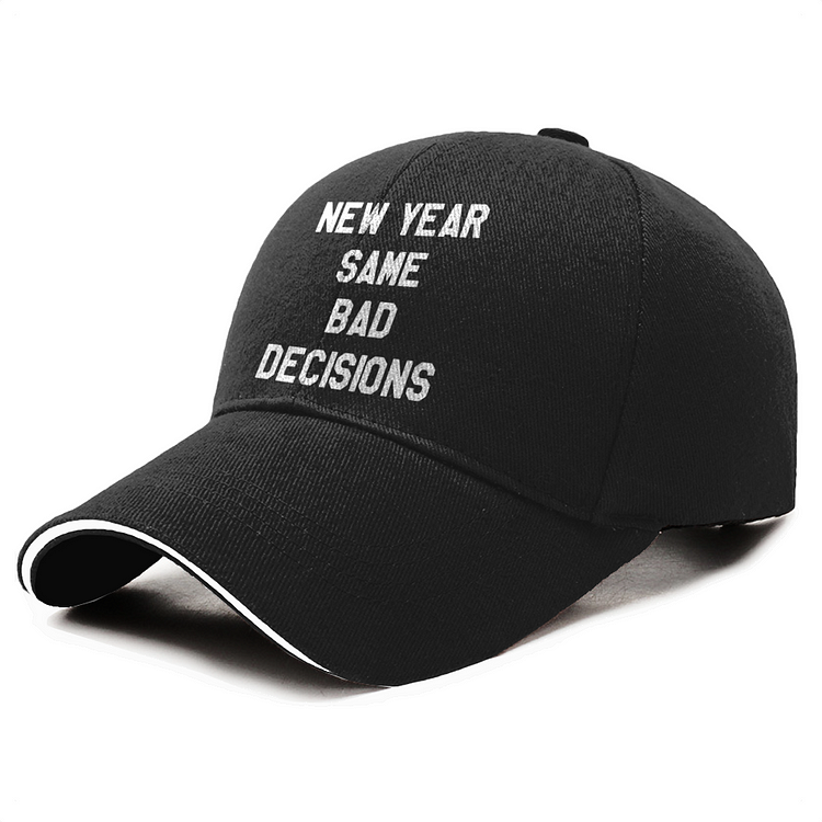 New Year Same Bad Decisions, New Year Baseball Cap