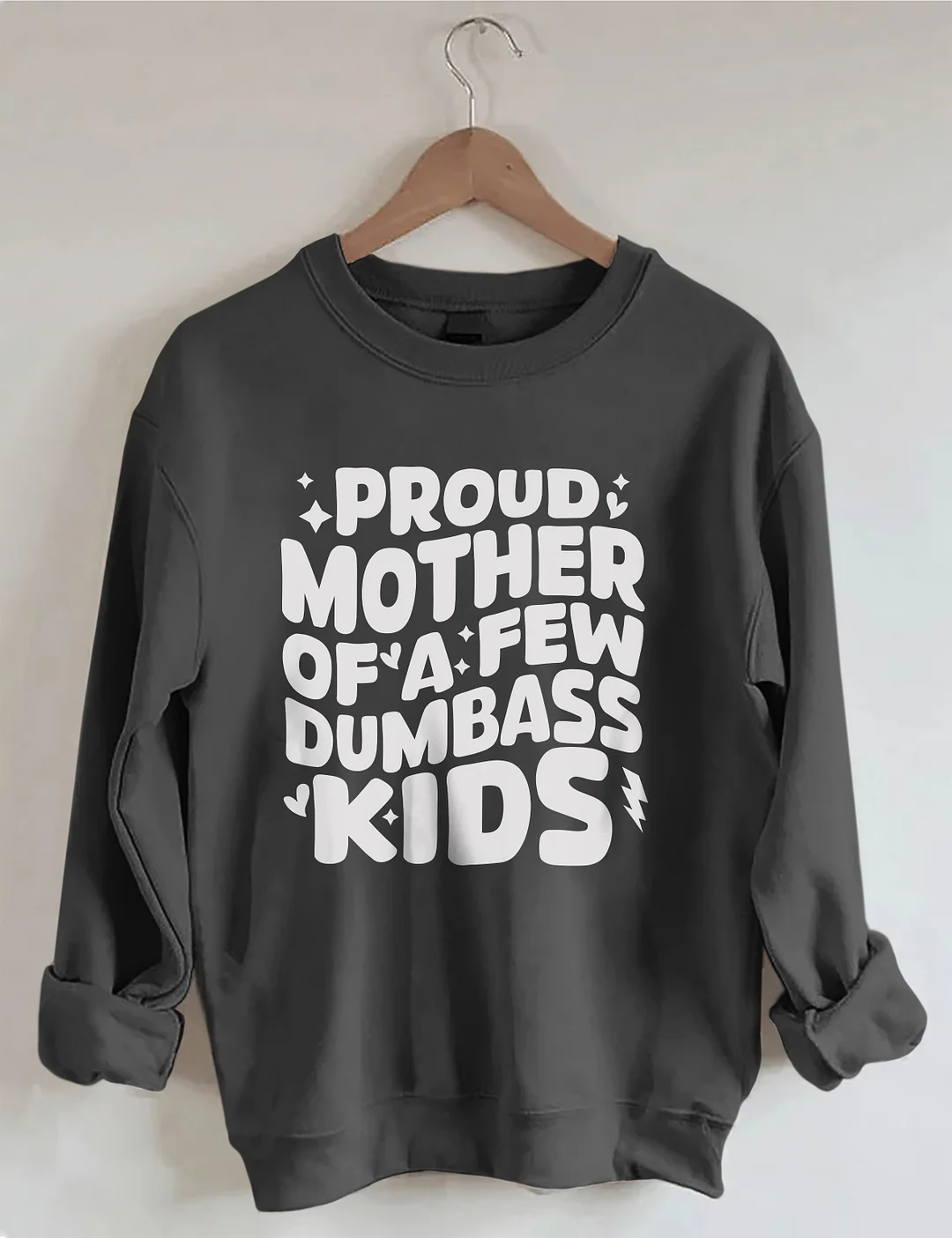 Proud Mother Of A Few Dumbass Kids Sweatshirt