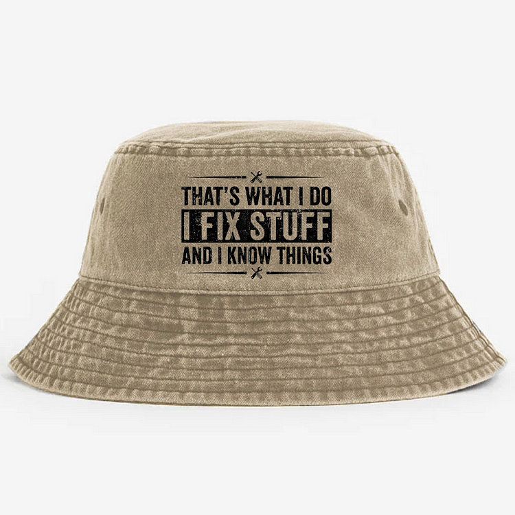 That's What I Do I Fix Stuff And I Know Things Funny Sarcastic Bucket Hat