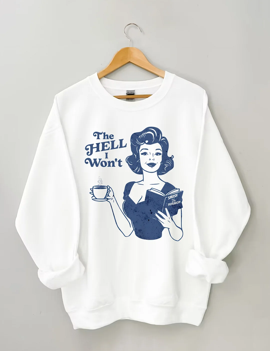 The Hell I Won't Sweatshirt