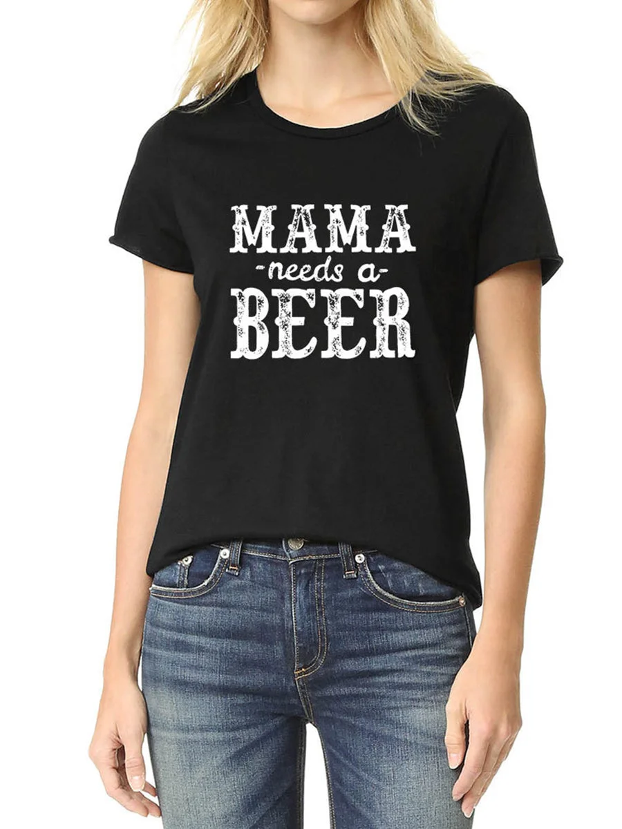 MAMA NEEDS A BEER Letters Printed T-shirts