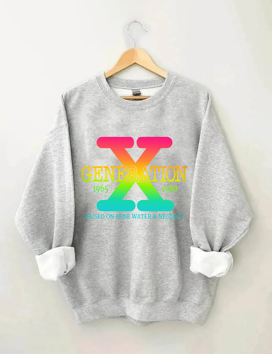 Generation X Raised On Hose Water & Neglect Sweatshirt