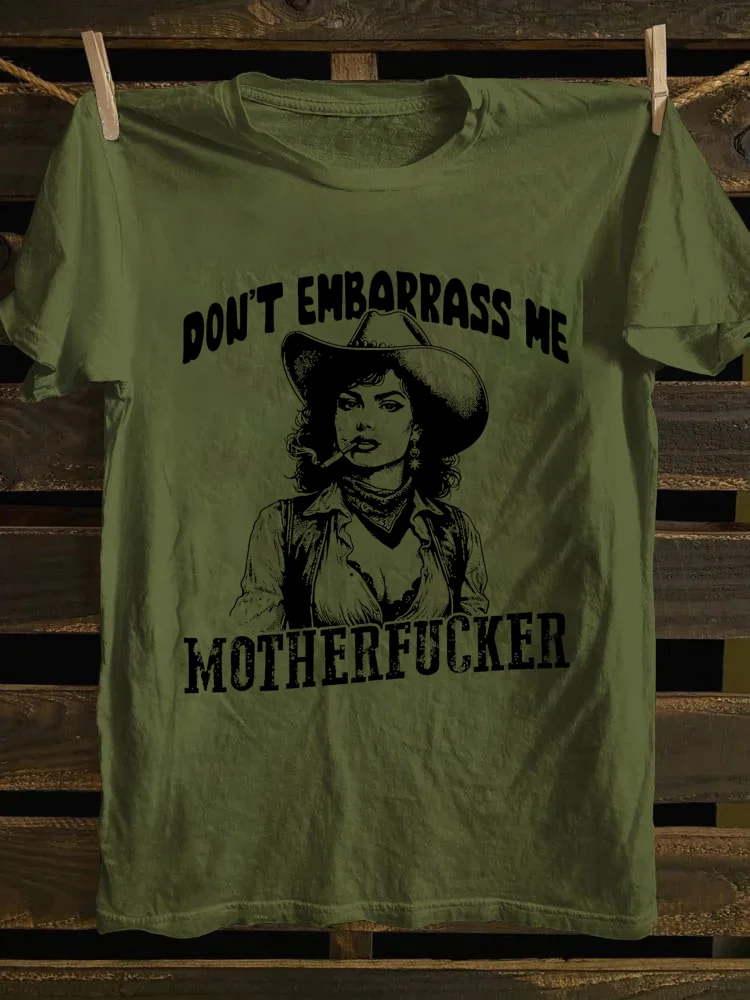 Don't Embarrass Me T-Shirt