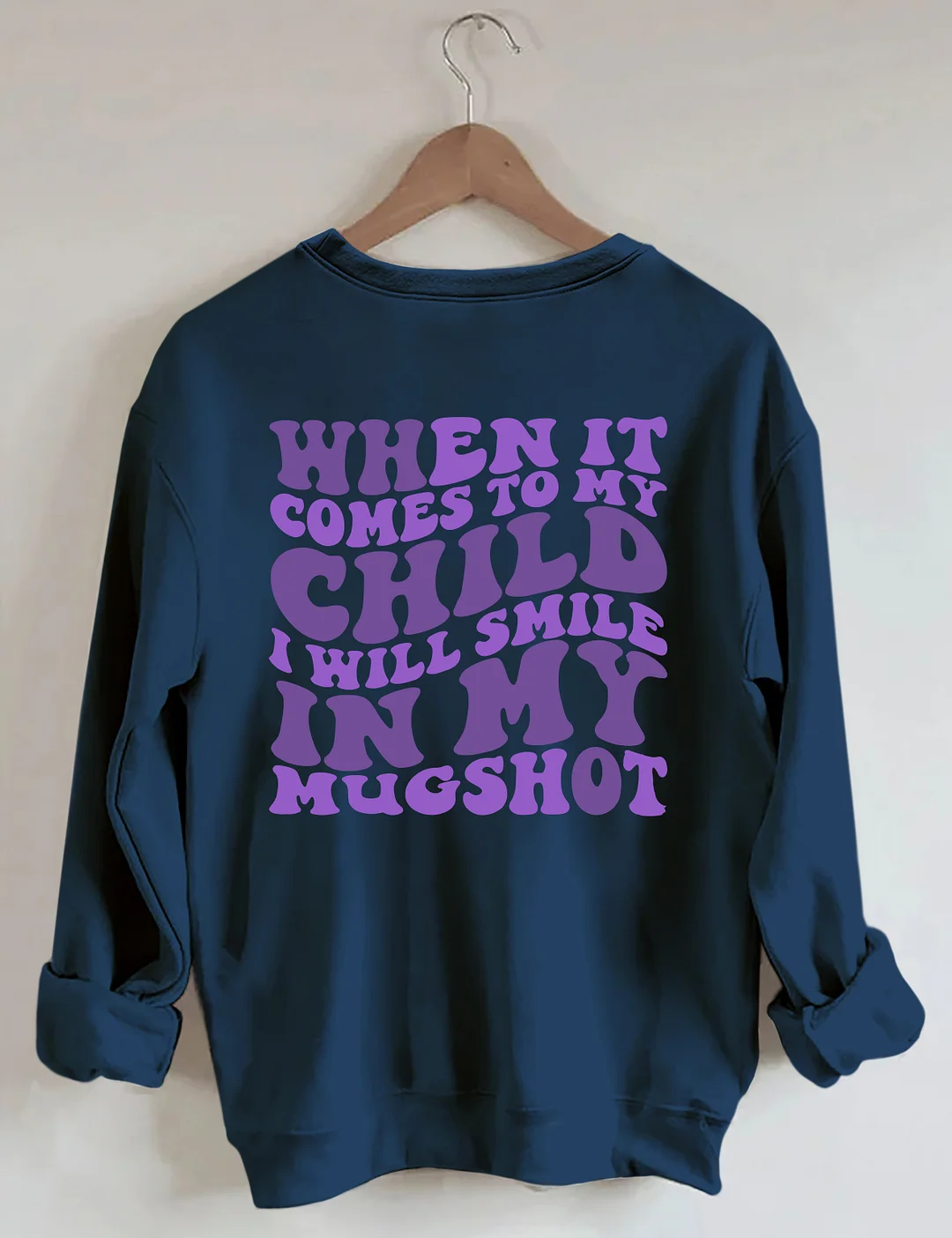 When It Comes To My Child I Will Smile In My Mugshot Sweatshirt