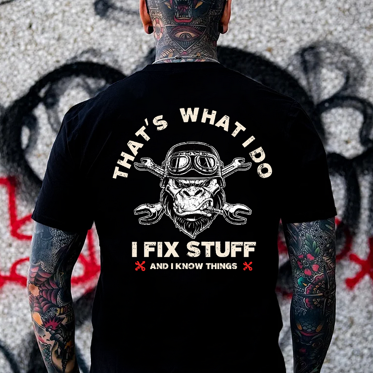 "That's What I Do I Fix Stuff And I Know Things"  T-shirt