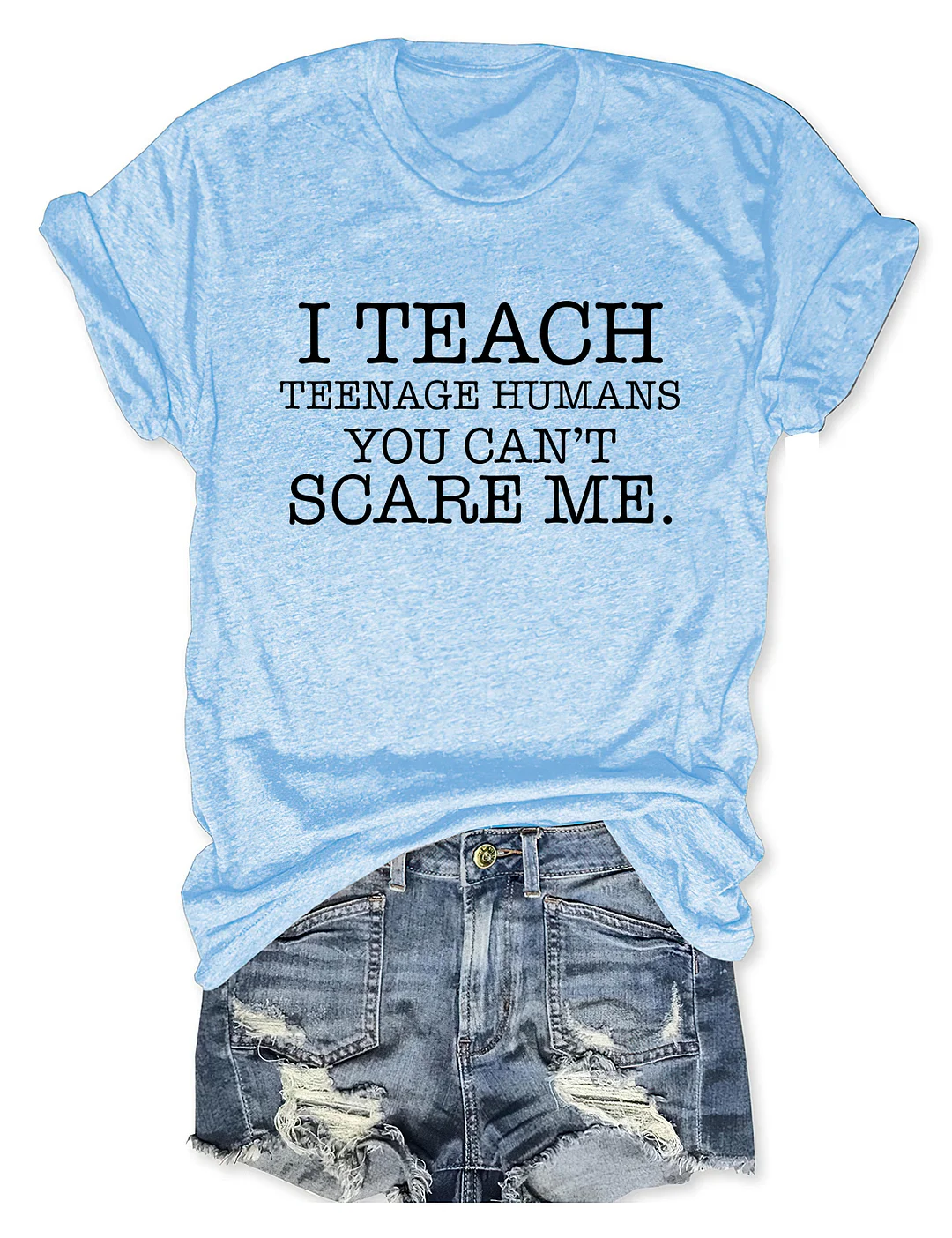 I Teach Teenage Humans You Can't Scare Me T-shirt