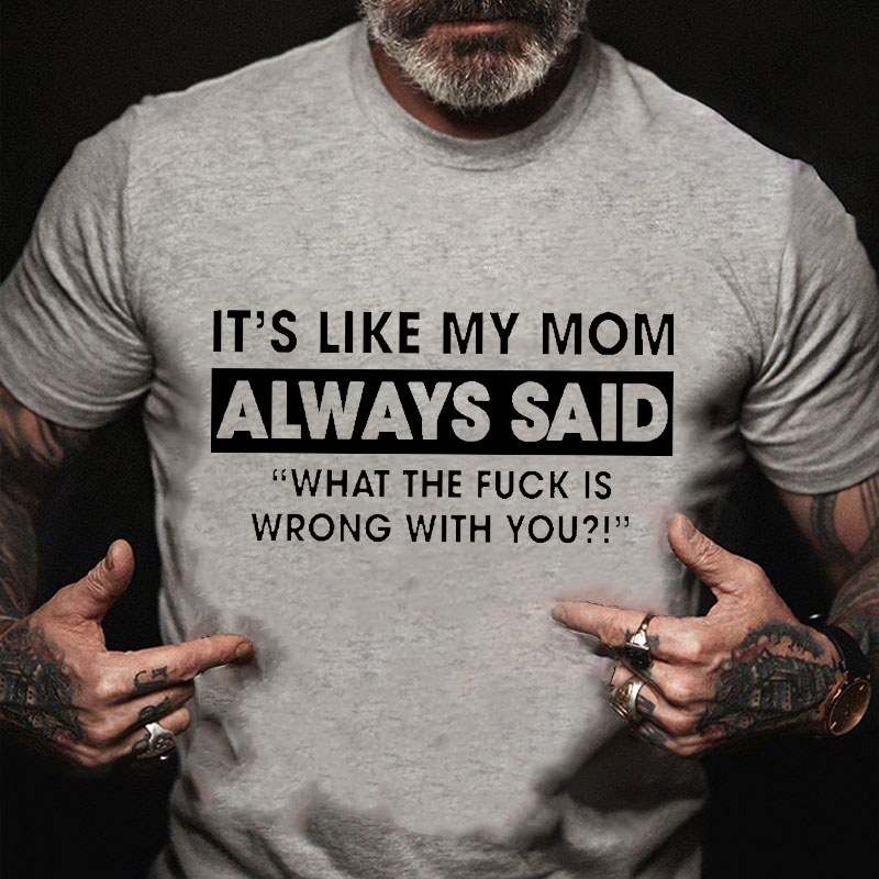 It’s Like My Mom Always Said T-shirt ctolen
