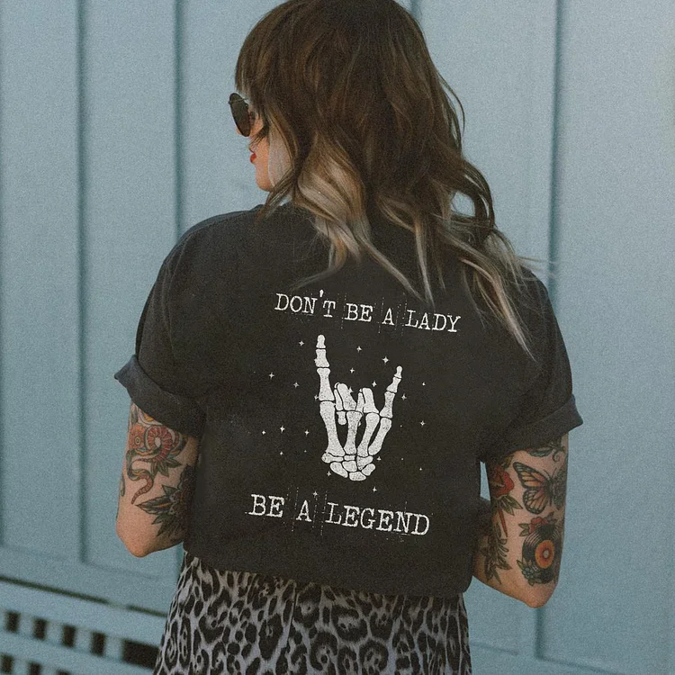 Don’t Be A Lady, Be a Legend T-shirt