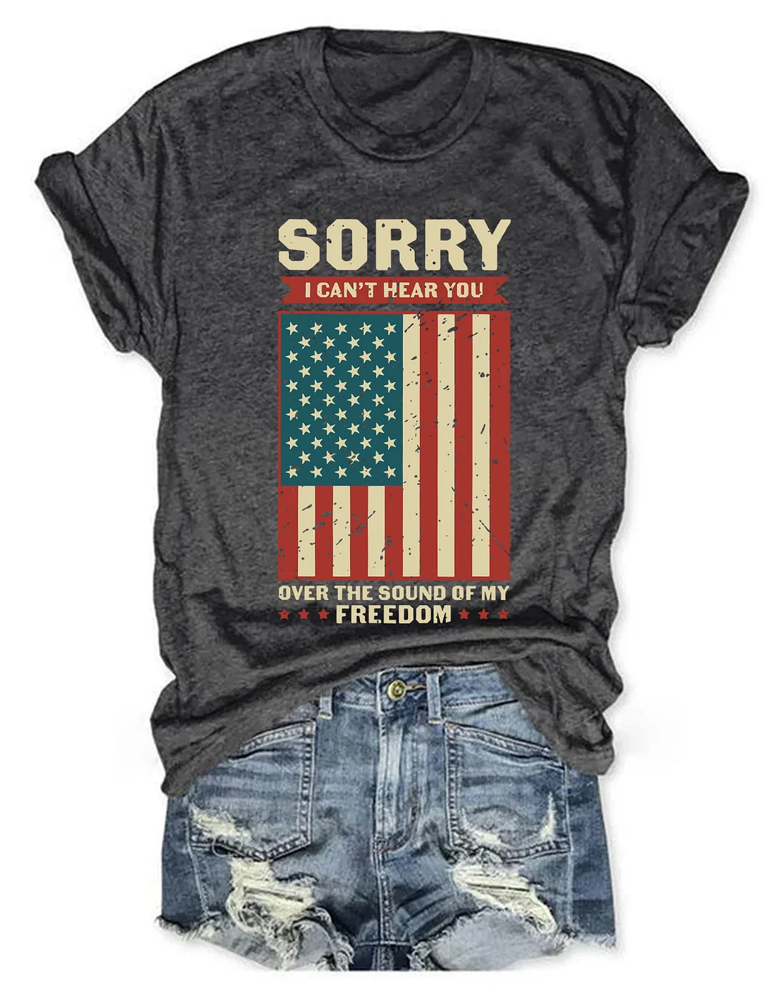Sorry I Can't Hear You Over The Sound Of My Freedom T-Shirt