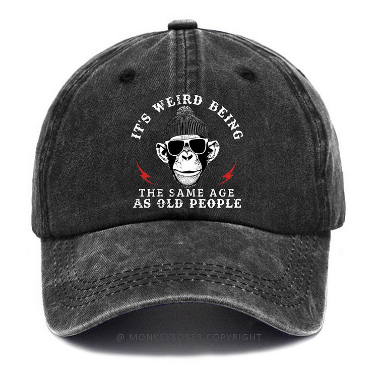 Personalized "It's Weird Being The Same Age As Old People" Custom Washed Baseball Caps