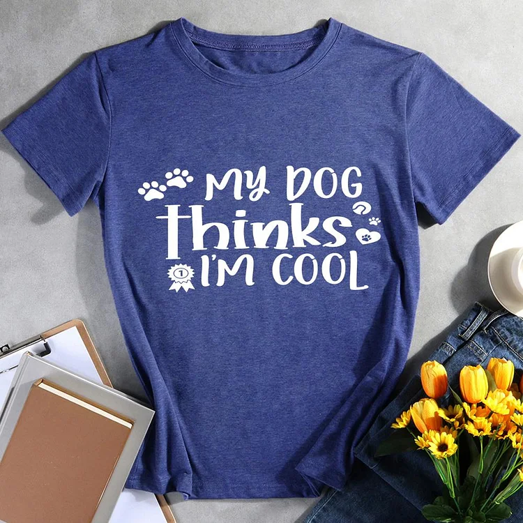 My Dog Thinks Im Cool Pet Animal Lover T-shirt Tee -011981-CB