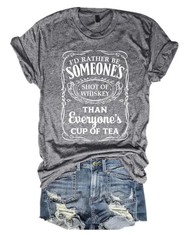 I'd Rather Be Someone's Shot Of Whiskey T-shirt