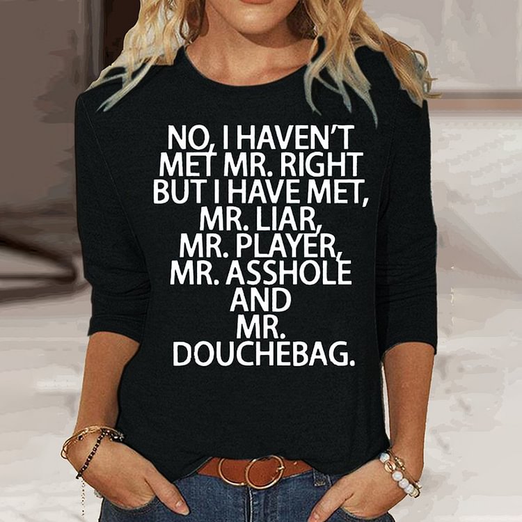 Comstylish Funny No I Haven't Met Mr.Right Saying Casual Long Sleeve T-Shirt