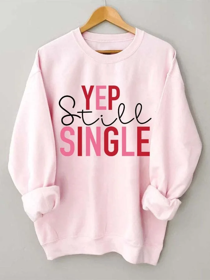Yep Still Single Print Long Sleeve Sweatshirt