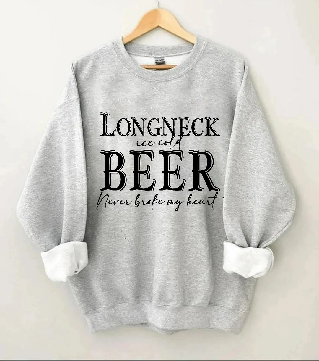 Long Neck Ice Cold Beer Never Broke My Heart Sweatshirt