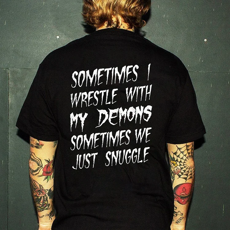 Sometimes I Wrestle With My Demons Sometimes We Just Snuggle Printed Men's T-shirt