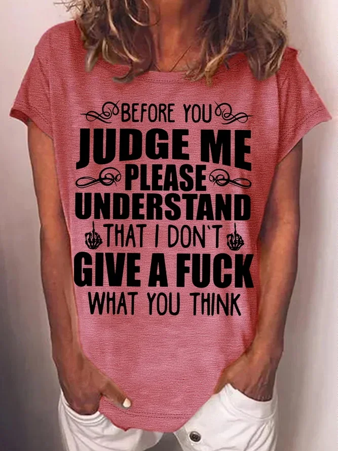 Before You Judge Me Please Understand That I Don't Give A Fuck What You Think Print Women's T-shirt