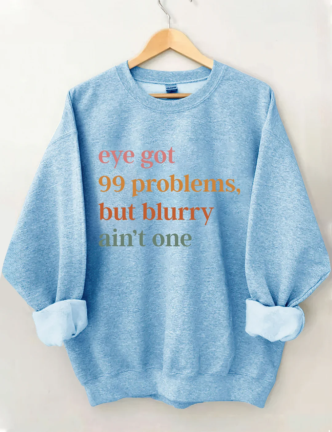 Eye Got 99 Problems But Blurry Ain't One Sweatshirt