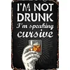 I'm not drunk I'm speaking cursive - Metal Tin Signs(8*12Inch/12*16Inch) - Bar