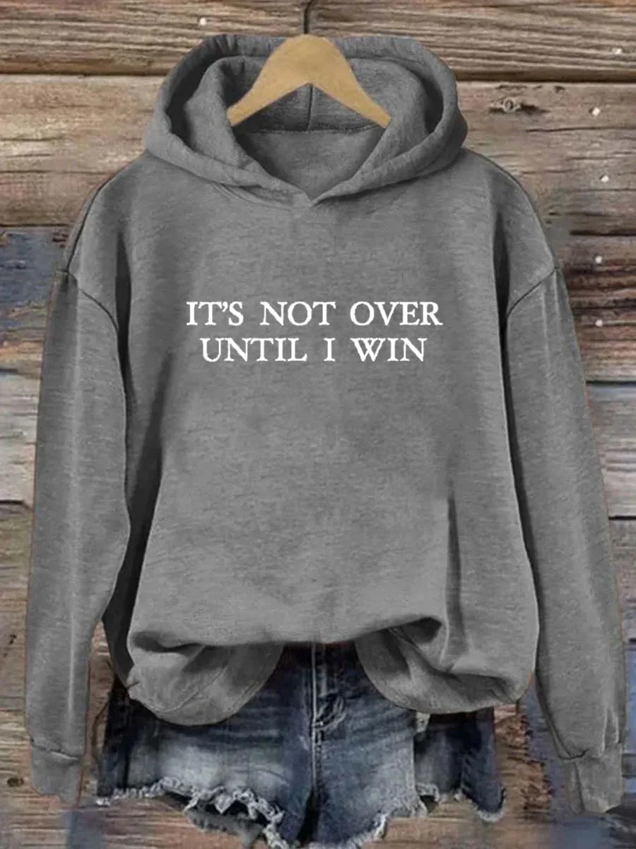It's Not Over Until I Win Hoodie